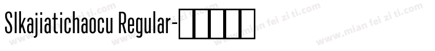 SIkajiatichaocu Regular字体转换